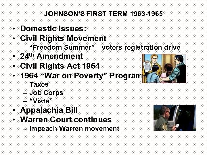 JOHNSON’S FIRST TERM 1963 -1965 • Domestic Issues: • Civil Rights Movement – “Freedom