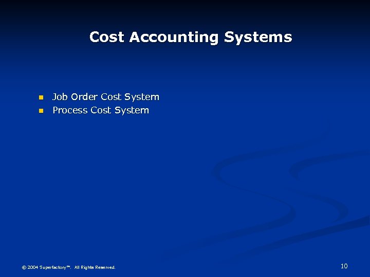 Cost Accounting Systems n n Job Order Cost System Process Cost System © 2004