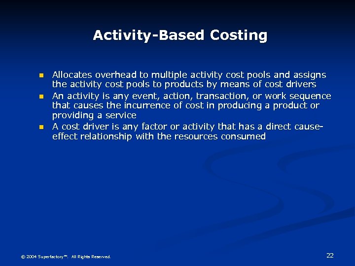 Activity-Based Costing n n n Allocates overhead to multiple activity cost pools and assigns