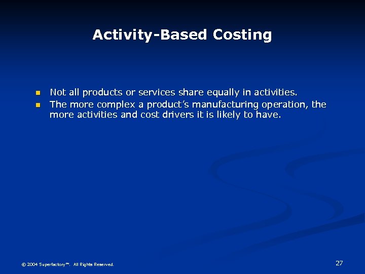 Activity-Based Costing n n Not all products or services share equally in activities. The