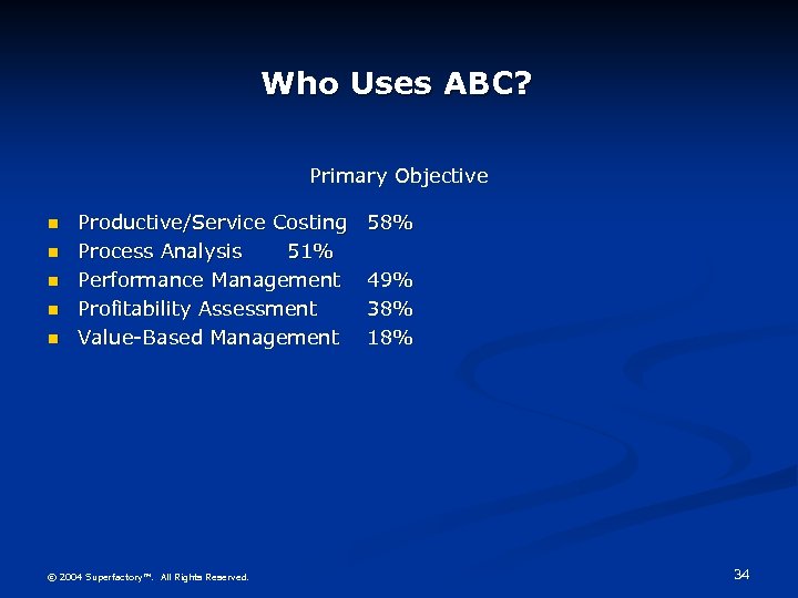 Who Uses ABC? Primary Objective n n n Productive/Service Costing Process Analysis 51% Performance