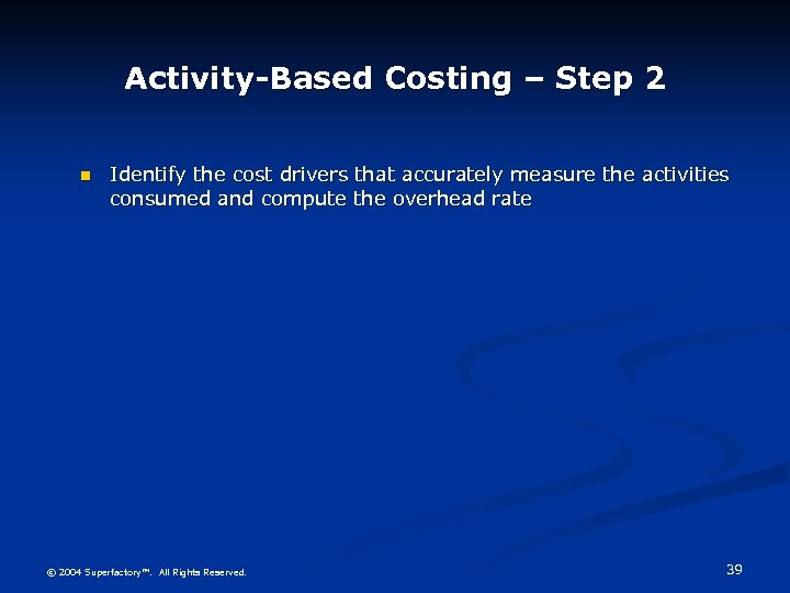 Activity-Based Costing – Step 2 n Identify the cost drivers that accurately measure the