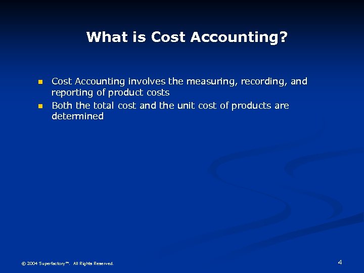 What is Cost Accounting? n n Cost Accounting involves the measuring, recording, and reporting