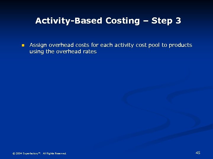 Activity-Based Costing – Step 3 n Assign overhead costs for each activity cost pool