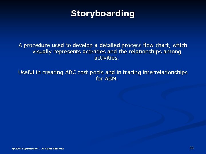 Storyboarding A procedure used to develop a detailed process flow chart, which visually represents