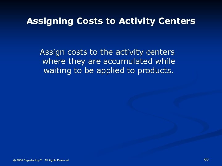 Assigning Costs to Activity Centers Assign costs to the activity centers where they are