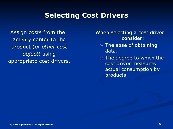 Selecting Cost Drivers Assign costs from the activity center to the product (or other