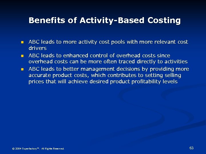 Benefits of Activity-Based Costing n n n ABC leads to more activity cost pools