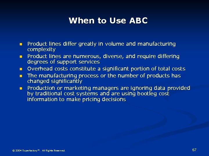 When to Use ABC n n n Product lines differ greatly in volume and