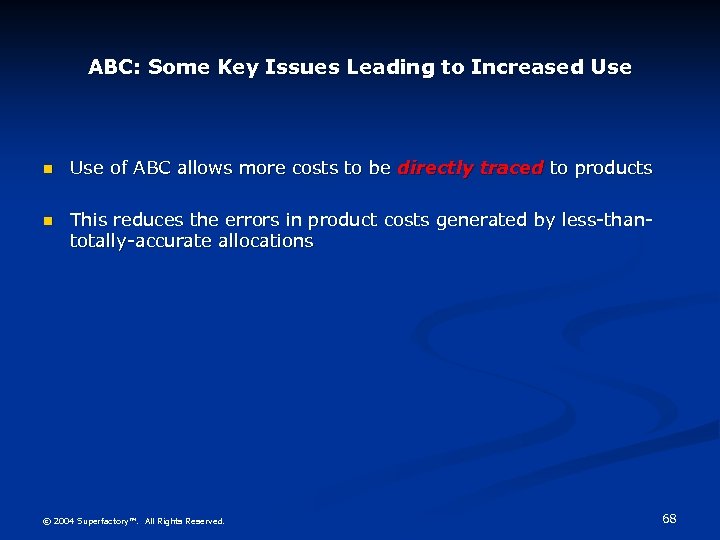 ABC: Some Key Issues Leading to Increased Use n Use of ABC allows more