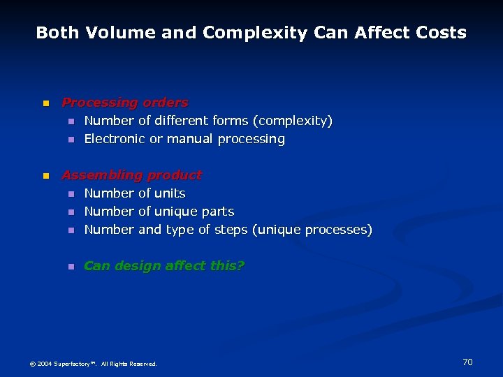 Both Volume and Complexity Can Affect Costs n Processing orders n Number of different