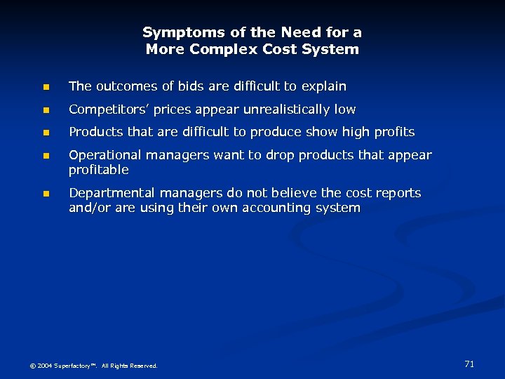 Symptoms of the Need for a More Complex Cost System n The outcomes of