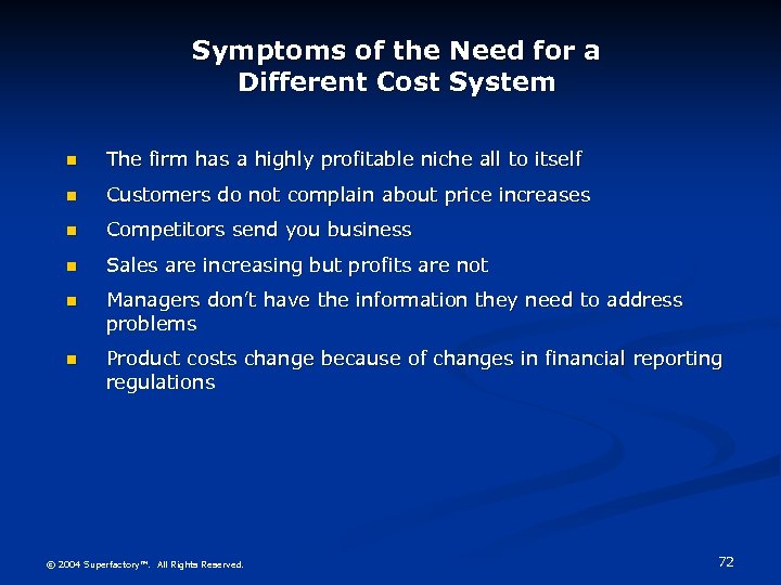 Symptoms of the Need for a Different Cost System n The firm has a