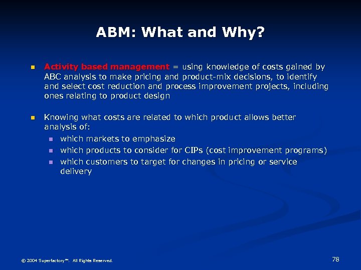 ABM: What and Why? n Activity based management = using knowledge of costs gained