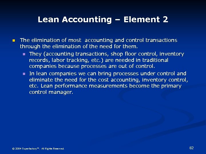 Lean Accounting – Element 2 n The elimination of most accounting and control transactions