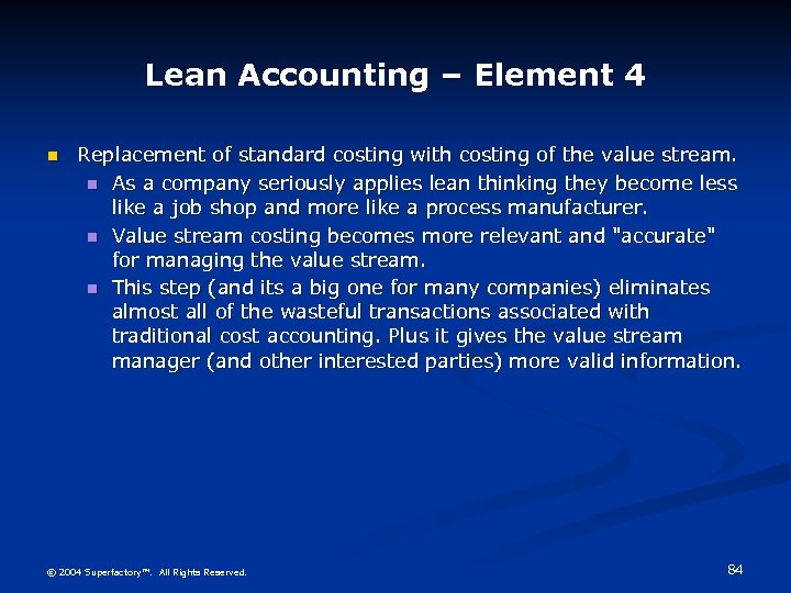 Lean Accounting – Element 4 n Replacement of standard costing with costing of the