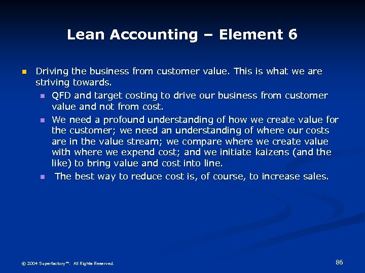 Lean Accounting – Element 6 n Driving the business from customer value. This is