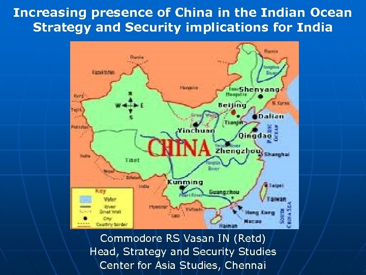 Increasing presence of China in the Indian Ocean Strategy and Security implications for India