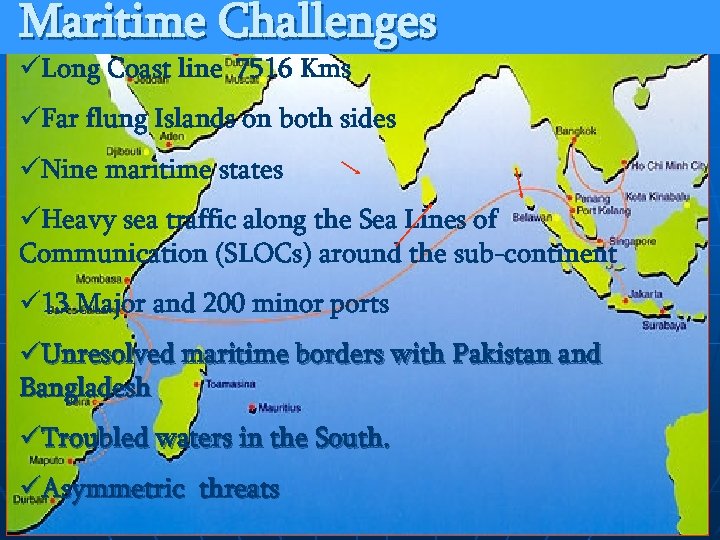 Maritime Challenges üLong Coast line 7516 Kms üFar flung Islands on both sides üNine