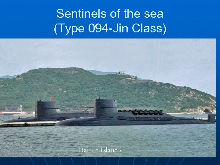 Sentinels of the sea (Type 094 -Jin Class) Hainan Island ? 