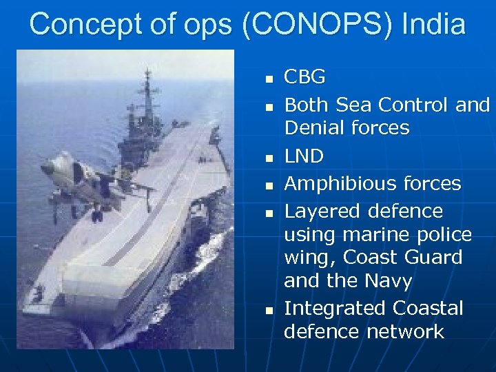 Concept of ops (CONOPS) India n n n CBG Both Sea Control and Denial