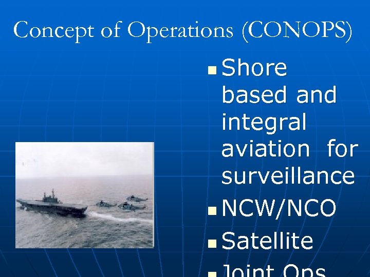 Concept of Operations (CONOPS) Shore based and integral aviation for surveillance n NCW/NCO n