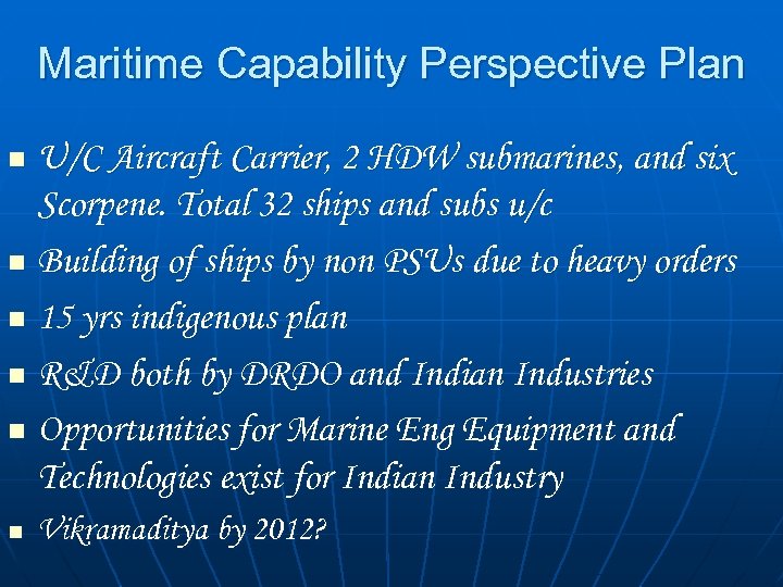 Maritime Capability Perspective Plan U/C Aircraft Carrier, 2 HDW submarines, and six Scorpene. Total