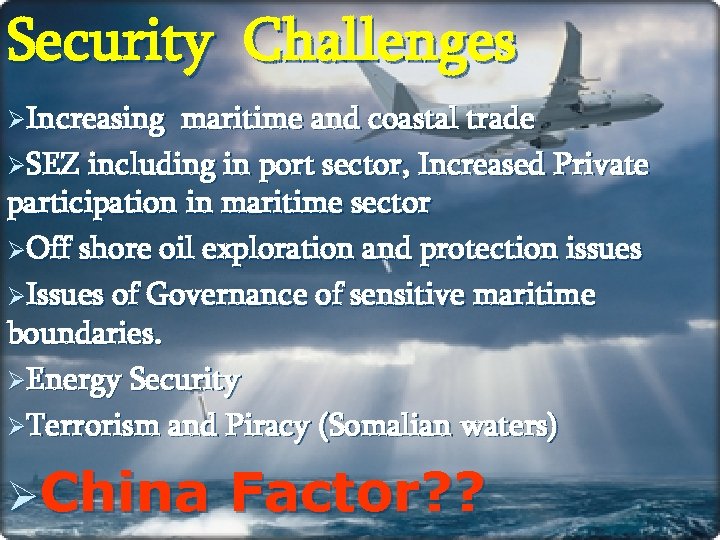 Security Challenges ØIncreasing maritime and coastal trade ØSEZ including in port sector, Increased Private