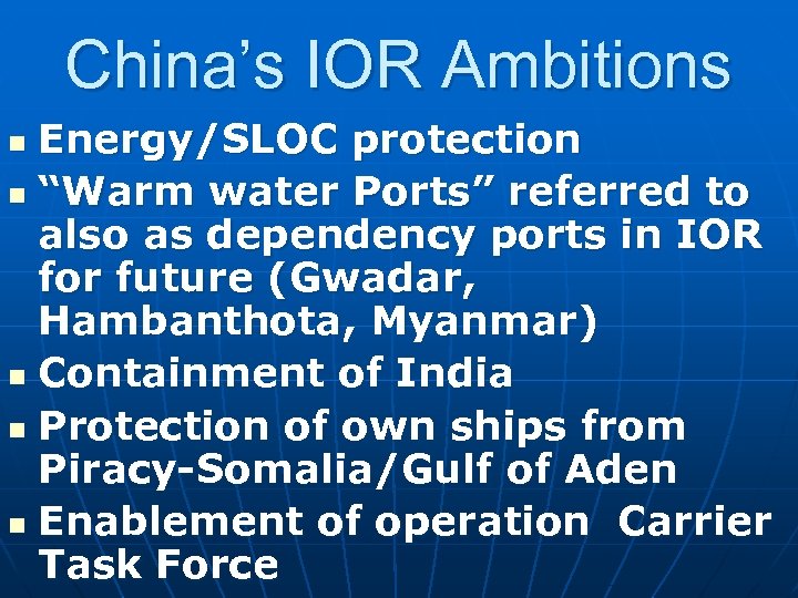 China’s IOR Ambitions Energy/SLOC protection n “Warm water Ports” referred to also as dependency