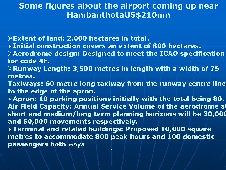 Some figures about the airport coming up near Hambanthota. US$210 mn ØExtent of land: