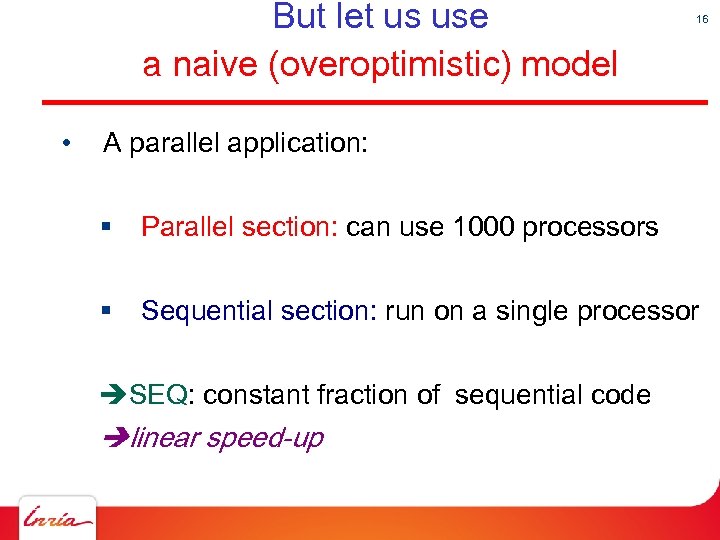 But let us use a naive (overoptimistic) model • 16 A parallel application: §