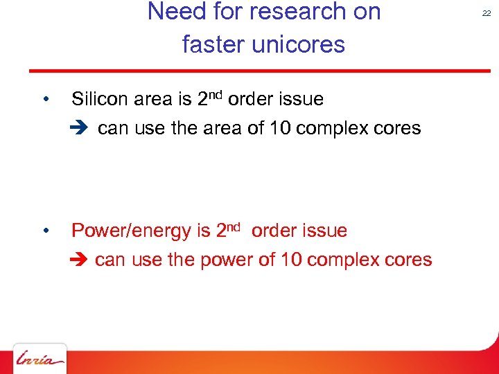 Need for research on faster unicores • Silicon area is 2 nd order issue