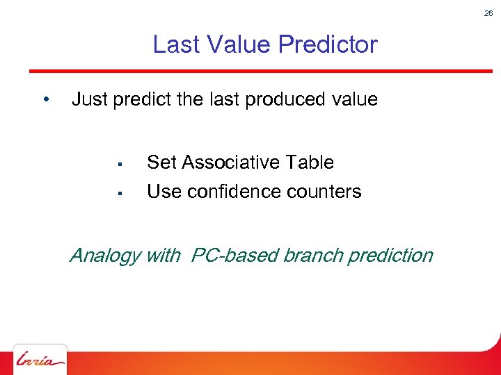 26 Last Value Predictor • Just predict the last produced value § Set Associative