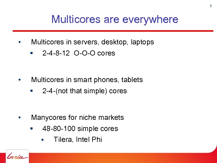 3 Multicores are everywhere • Multicores in servers, desktop, laptops § • Multicores in