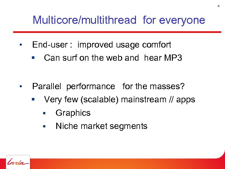 4 Multicore/multithread for everyone • End-user : improved usage comfort § • Can surf