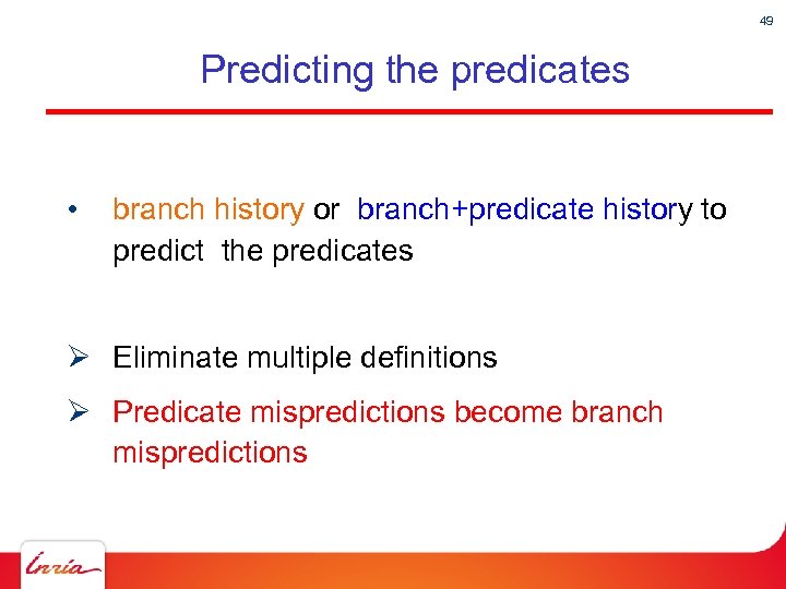 49 Predicting the predicates • branch history or branch+predicate history to predict the predicates