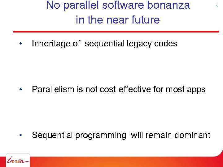 No parallel software bonanza in the near future • Inheritage of sequential legacy codes