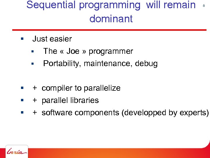 Sequential programming will remain dominant § Just easier § The « Joe » programmer