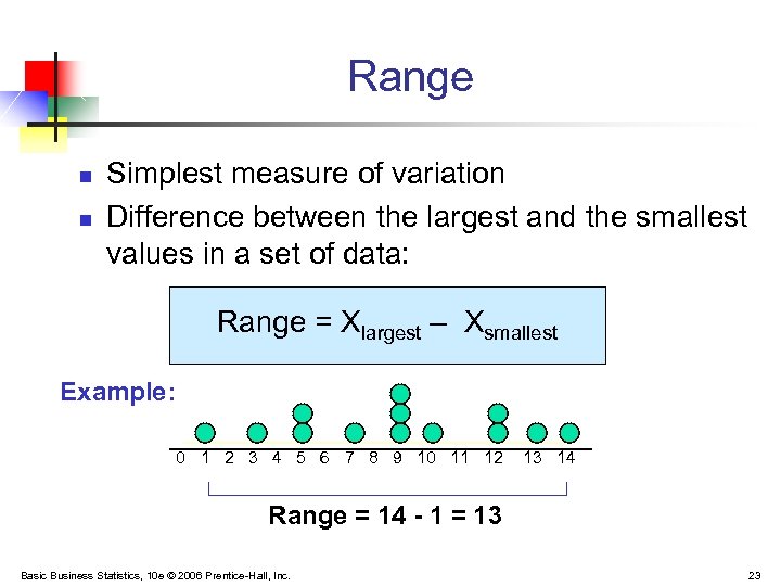 Range n n Simplest measure of variation Difference between the largest and the smallest