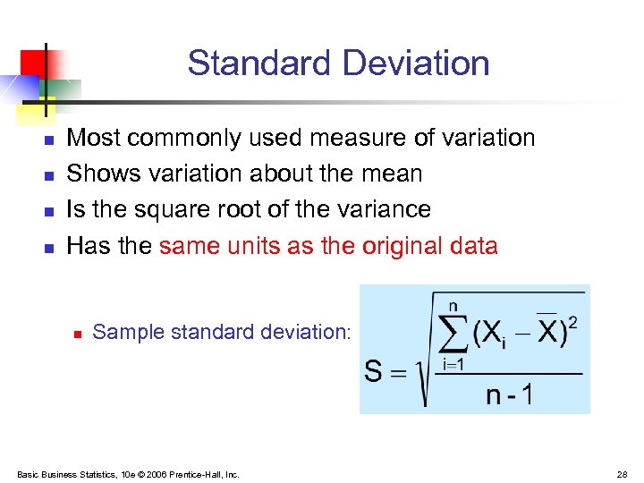 Standard Deviation n n Most commonly used measure of variation Shows variation about the