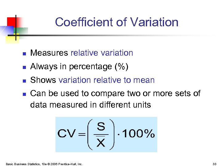 Coefficient of Variation n Measures relative variation n Always in percentage (%) n Shows