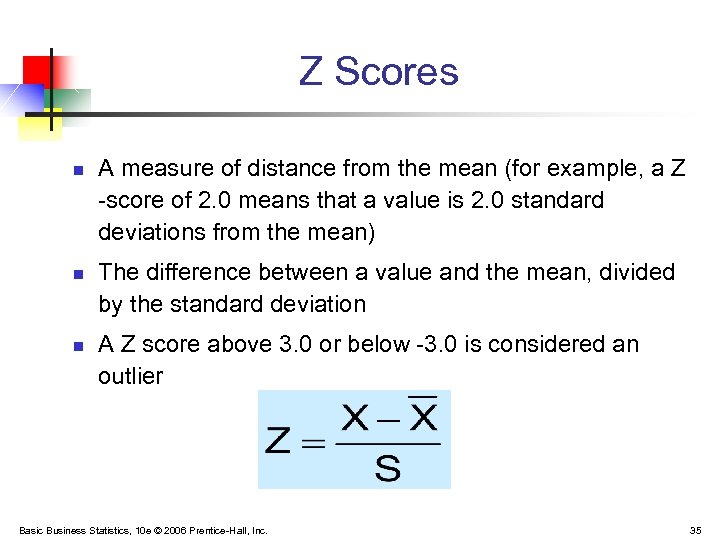 Z Scores n n n A measure of distance from the mean (for example,