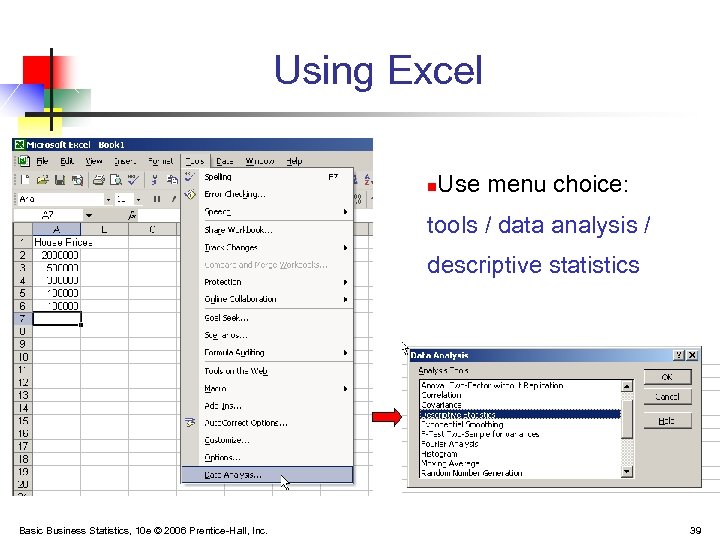 Using Excel n Use menu choice: tools / data analysis / descriptive statistics Basic