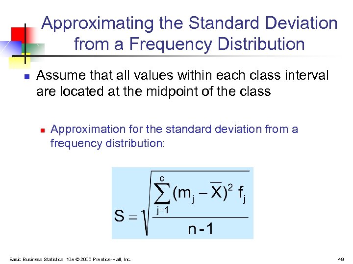 Approximating the Standard Deviation from a Frequency Distribution n Assume that all values within
