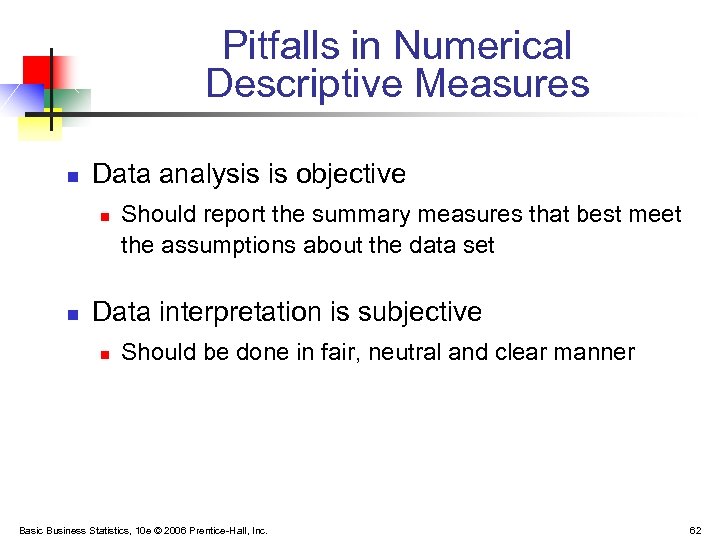 Pitfalls in Numerical Descriptive Measures n Data analysis is objective n n Should report