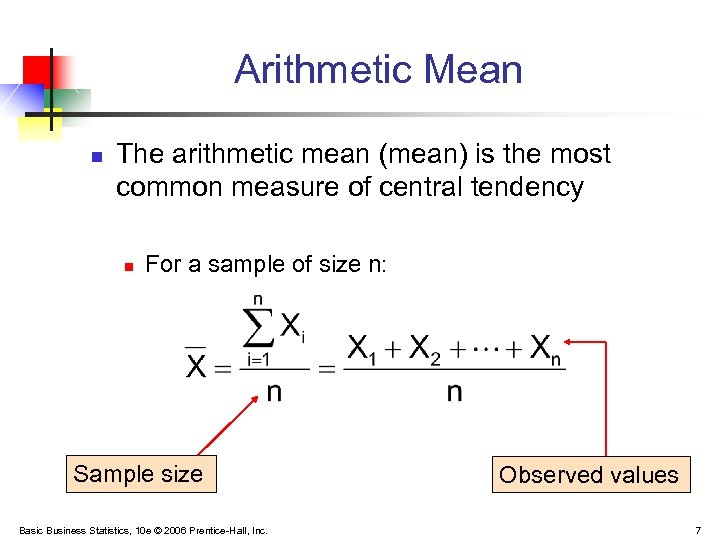 Arithmetic Mean n The arithmetic mean (mean) is the most common measure of central