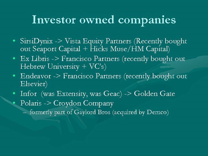 Investor owned companies • Sirsi. Dynix -> Vista Equity Partners (Recently bought out Seaport