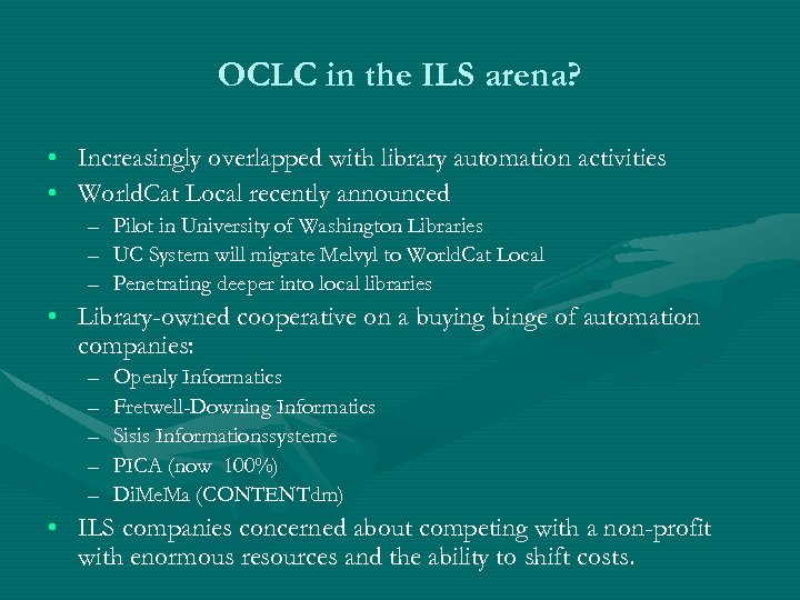 OCLC in the ILS arena? • Increasingly overlapped with library automation activities • World.