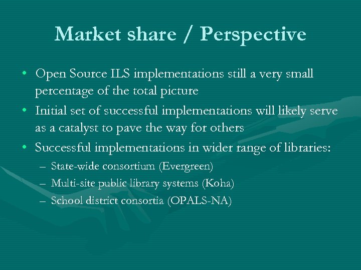 Market share / Perspective • Open Source ILS implementations still a very small percentage