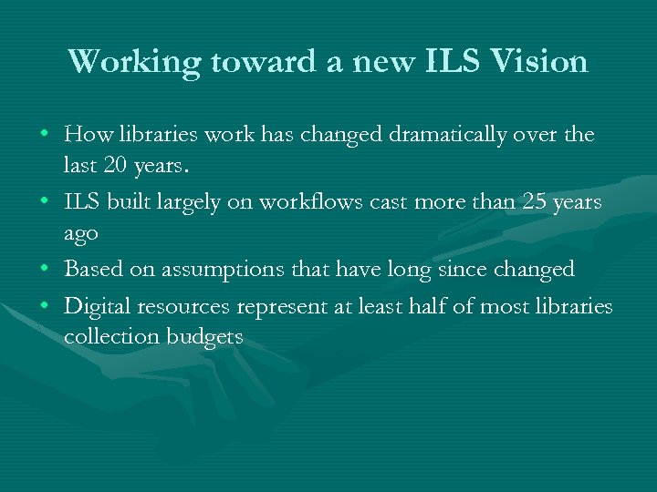 Working toward a new ILS Vision • How libraries work has changed dramatically over